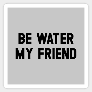 Be Water My Friend, black Sticker